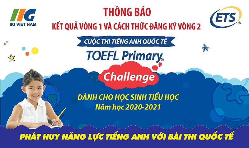 Thông báo Kết quả Vòng 1 và Cách thức đăng ký Vòng 2 cuộc thi TOEFL Primary Challenge